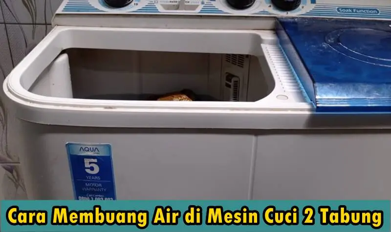 Cara Membuang Air di Mesin Cuci 2 Tabung Mudah