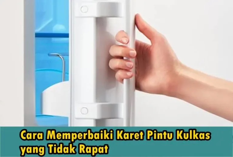 Cara Memperbaiki Karet Pintu Kulkas yang Tidak Rapat dengan Mudah