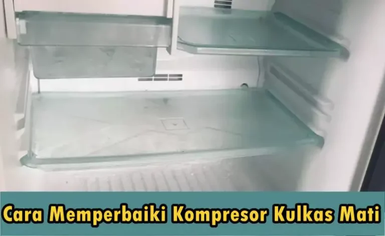 Cara Memperbaiki Kompresor Kulkas Mati Supaya Normal Kembali