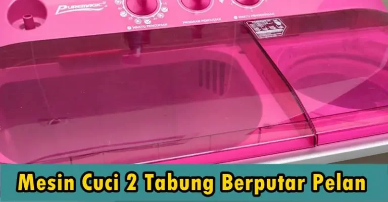 Mesin Cuci 2 Tabung Berputar Pelan, Ini Penyebab dan Solusinya
