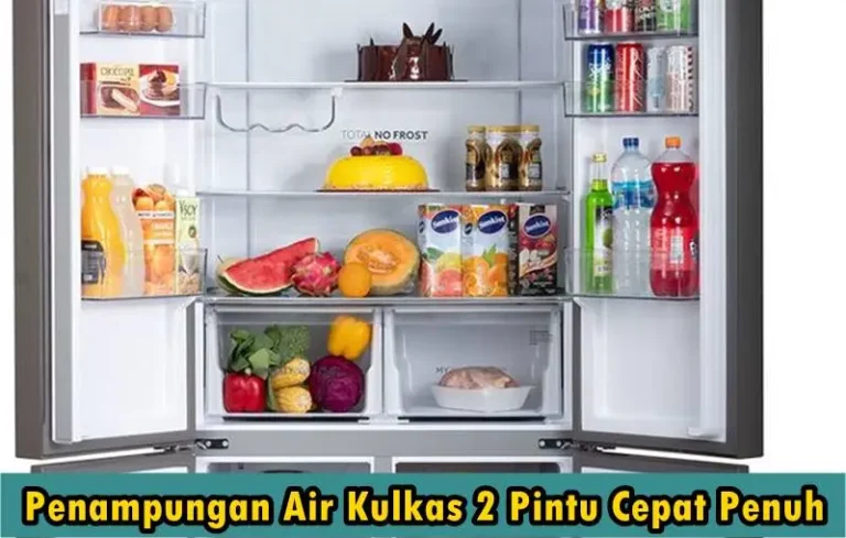 Penampungan Air Kulkas 2 Pintu Cepat Penuh, Bagaimana Cara Mengatasinya