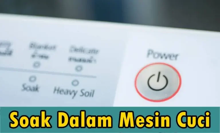 Soak Dalam Mesin Cuci untuk Apa dan Bagaimana Cara Menggunakannya