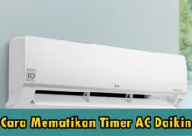 Cara Mematikan Timer AC Daikin Sendiri Mudah