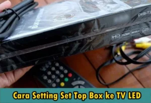 Cara Setting Set Top Box ke TV LED Supaya Dapat Siaran Digital