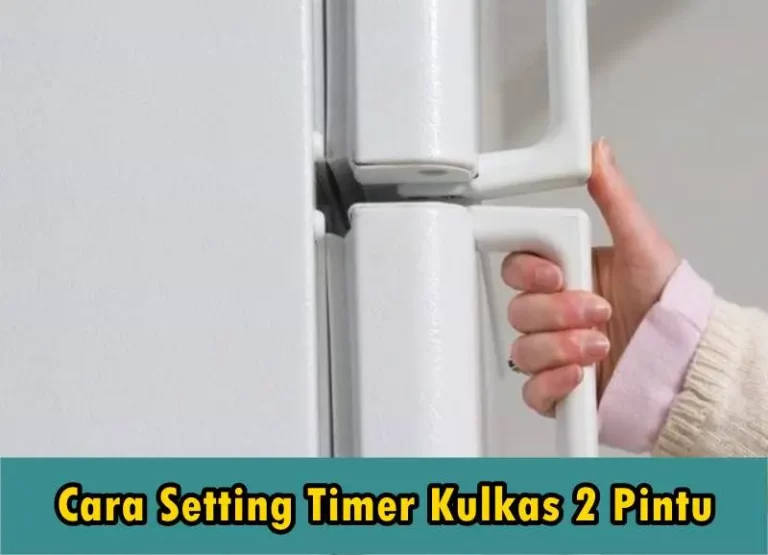 Cara Setting Timer Kulkas 2 Pintu Mudah 2023