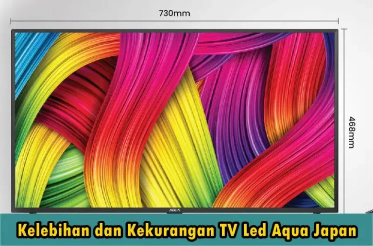 Kelebihan dan Kekurangan TV Led Aqua Japan, Ketahui Sebelum Beli