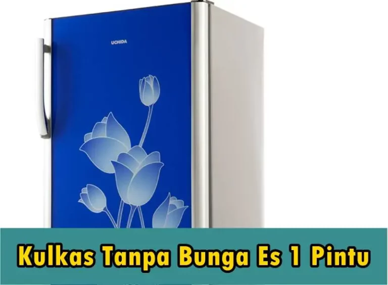 Kulkas Tanpa Bunga Es 1 Pintu Hemat Listrik Murah